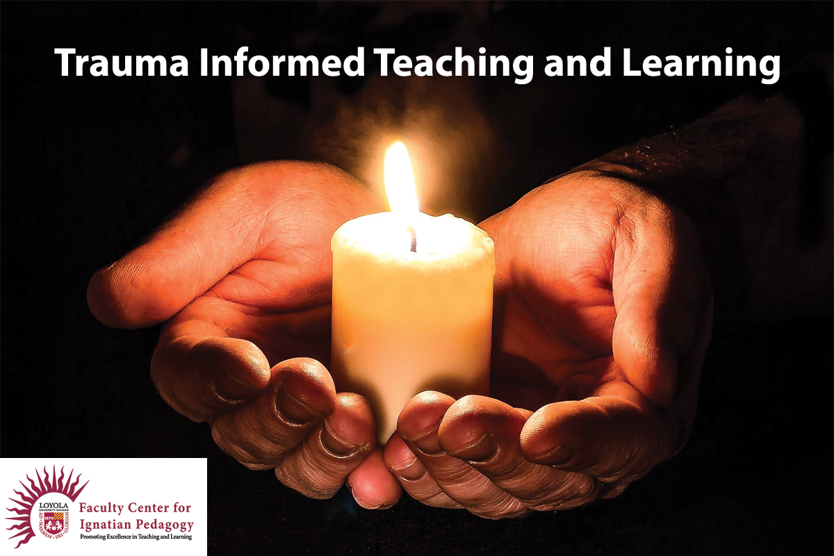 Trauma Informed Teaching And Learning Faculty Center For Ignatian